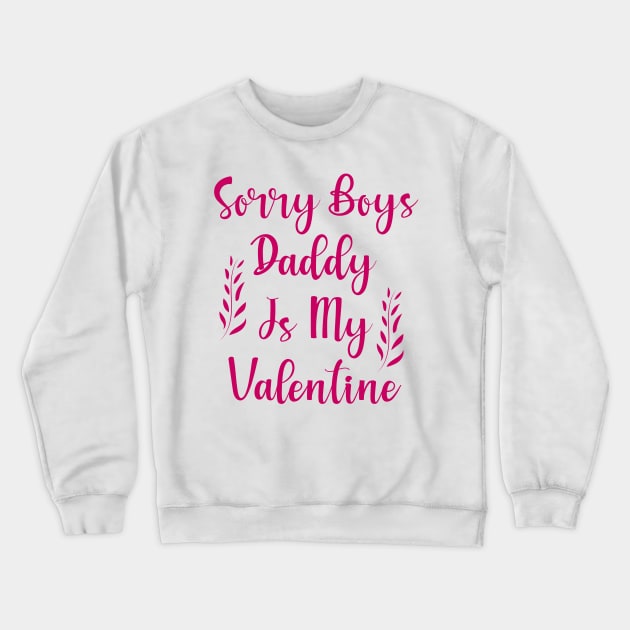 Sorry Boys Daddy is my Valentine Crewneck Sweatshirt by Allbestshirts